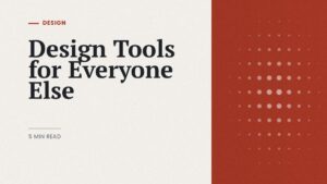 Design tools for beginners: editorial cover on choosing design software