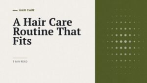 Hair care routine guide: editorial cover on hair type, porosity and scalp care